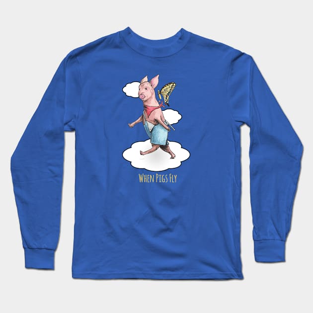 When Pigs Fly Long Sleeve T-Shirt by Hambone Picklebottom